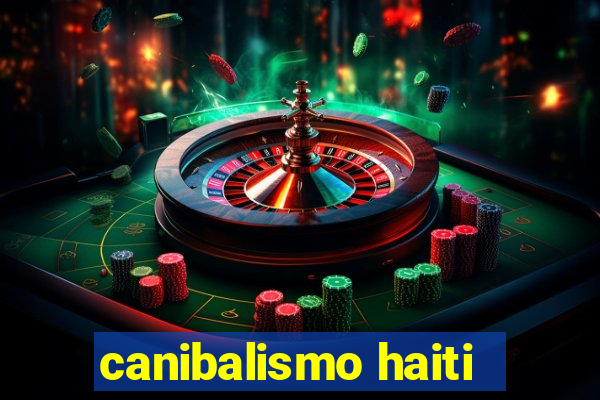 canibalismo haiti